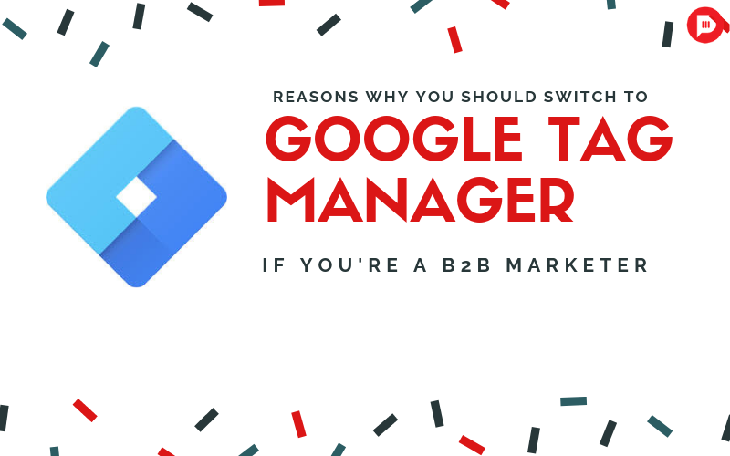 5 Reasons Why You Should Switch to Google Tag Manager