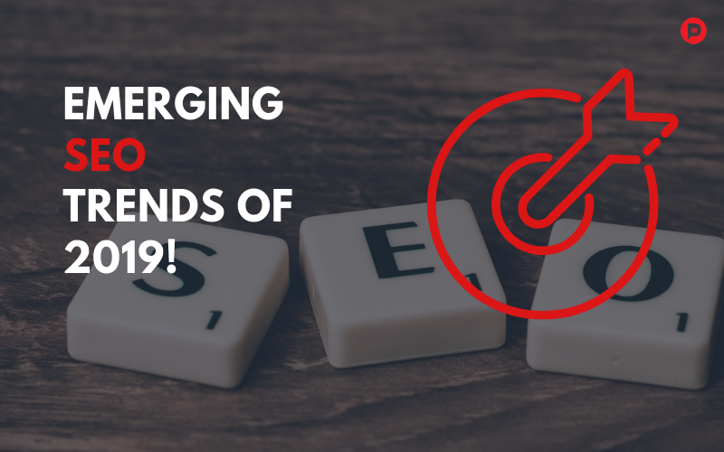 6 Important SEO Trends of 2019 You Need to Know!